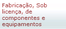 Fabricao, Sob licena, de componentes e equipamentos